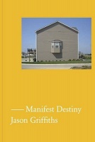 Jason Griffiths: Manifest Destiny: A Guide to the Essential Indifference of American Suburban&#160;Housing