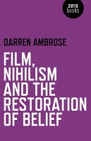 Darren Ambrose: Film, Nihilism and the Restoration of&#160;Belief