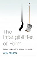 John Roberts: The Intangibilities of Form: Skill and Deskilling in Art After the&#160;Readymade