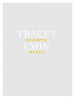 Tracey Emin: I Followed You to the&#160;Sun