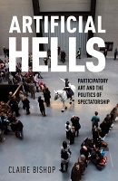 Claire Bishop: Artificial Hells: Participatory Art and the Politics of&#160;Spectatorship