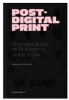 Post-Digital Print: The Mutation of Publishing Since 1894