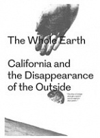 The Whole Earth - California and the Disappearance of the Outsid