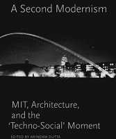 A Second Modernism: MIT, Architecture, and the ’Techno-Social’ M