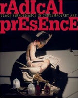 Radical Presence: Black Performance in Contemporary&#160;Art