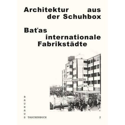 Architektur aus der Schuhbox: Batas internationale Fabrikstädte
