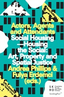 Actors, Agents and Attendants

Social Housing—Housing the Social: Art, Property and Spatial&#160;Justice