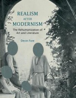 Realism After Modernism: The Rehumanization of Art and Literature by Devin&#160;Fore