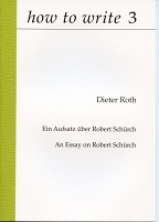 how to write 3 

Dieter Roth, Ein Aufsatz über Robert Schürch | An Essay on Robert&#160;Schürch.