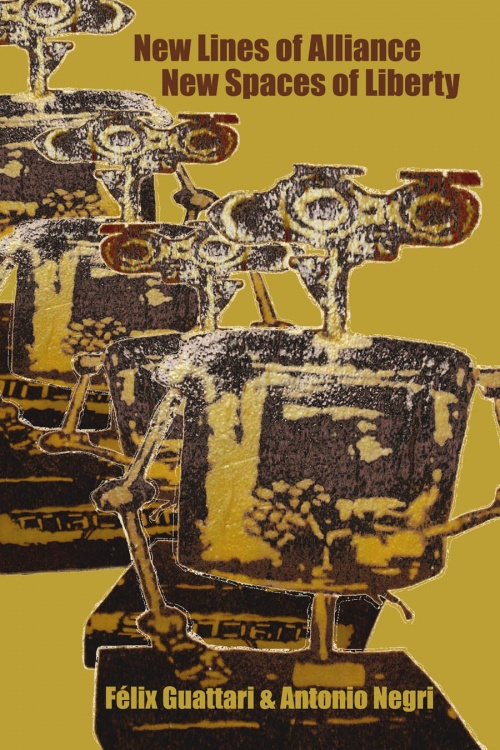 New Lines of Alliance, New Spaces of Liberty by Félix Guattari, 