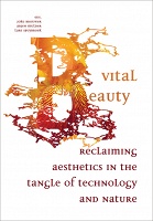 Vital Beauty

Reclaiming Aesthetics in the Tangle of Technology 