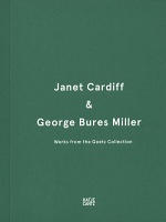 George Bures Miller and Janet Cardiff: Janet Cardiff &amp; George Bures Miller: Works from the Goetz&#160;Collection