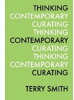 Thinking Contemporary Curating by Terry Smith