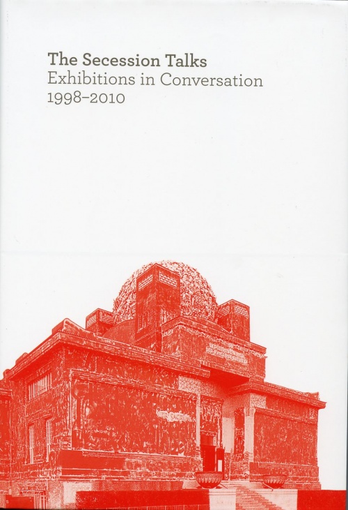 The Secession Talks: Exhibitions in Conversation 1998-2010
