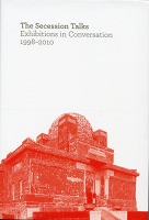 The Secession Talks: Exhibitions in Conversation 1998-2010