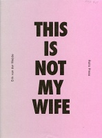 Erik van der Weijde: This is not my&#160;Wife