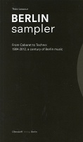 Berlin Sampler

From Cabaret to Techno: 1904-2012, a century of Berlin&#160;music