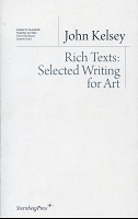 John Kelsey: Rich Texts: Selected Writing for&#160;Art