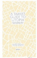 A Smart Guide To Utopia – 111 inspiring ideas for a better city