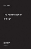 Paul Virilio: The Administration of&#160;Fear