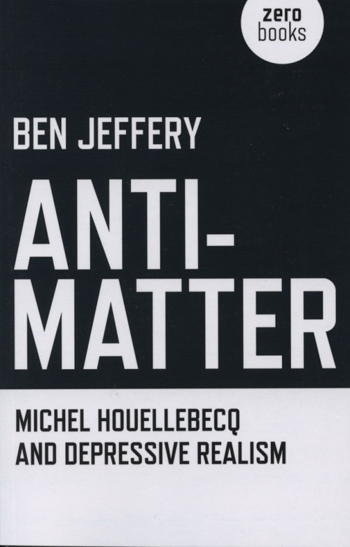 Anti-Matter:

Michel Houellebecq and Depressive Realism